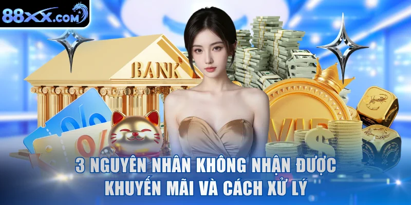 3 nguyên nhân không nhận được khuyến mãi và cách xử lý