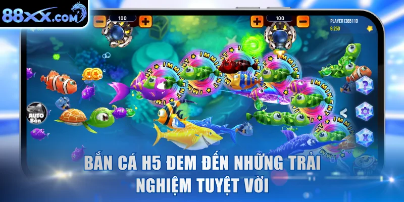 Bắn cá H5 đem đến những trải nghiệm tuyệt vời
