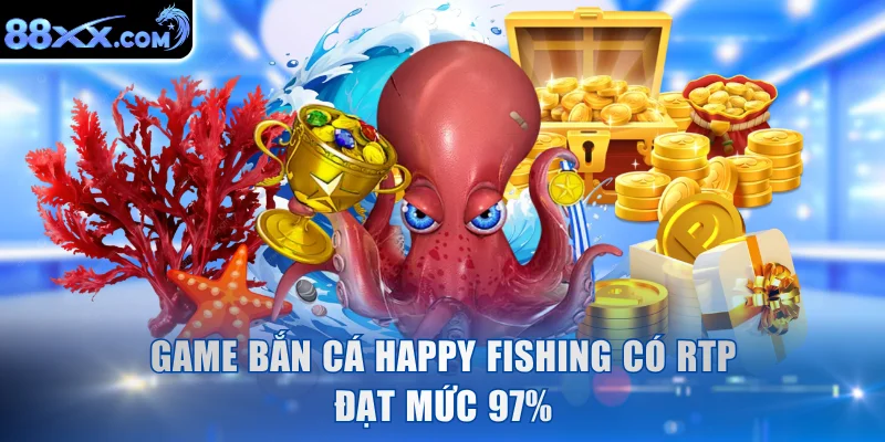 Game bắn cá Happy Fishing có RTP đạt mức 97%