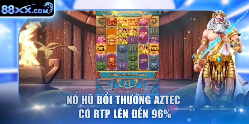 Nổ hũ đổi thưởng Aztec có RTP lên đến 96%